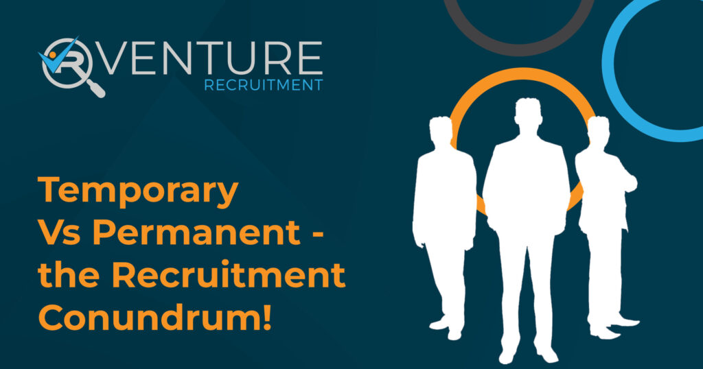 Temporary Vs Permanent - the Recruitment Conundrum!