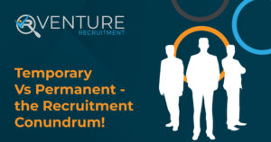 Temporary Vs Permanent - the Recruitment Conundrum!